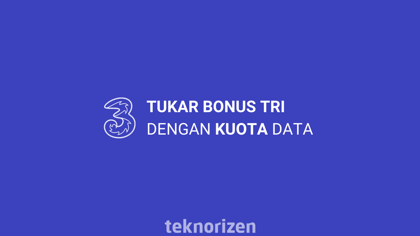 √ 2+ Cara Tukar Bonus Tri dengan Kuota Data TeknoRizen