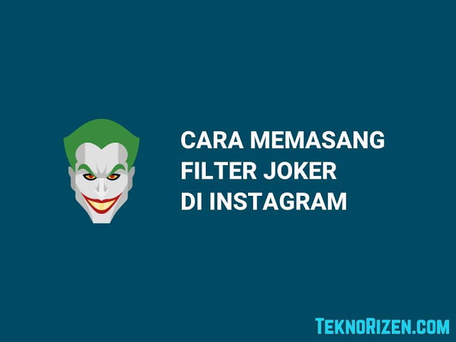 Cara Memasang Filter Joker Di Instagram Teknorizen