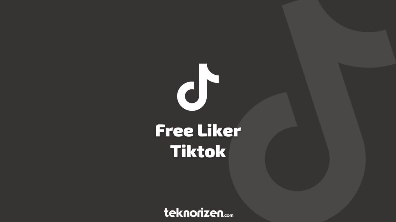Free Liker Tiktok, Begini Cara Dapat Banyak Like di Tiktok - TeknoRizen