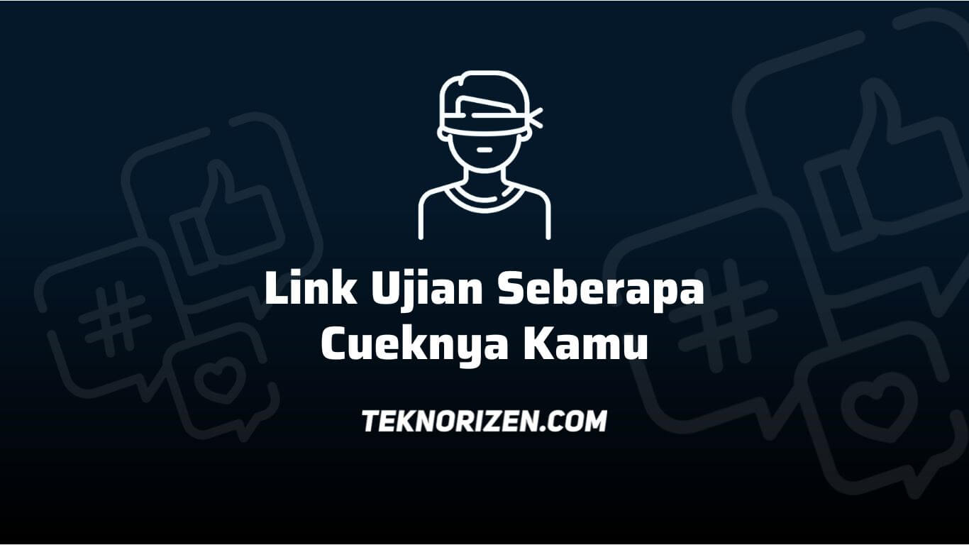 Link Seberapa Cueknya Kamu, Ini Link Ujian Cuek yang Lagi Viral
