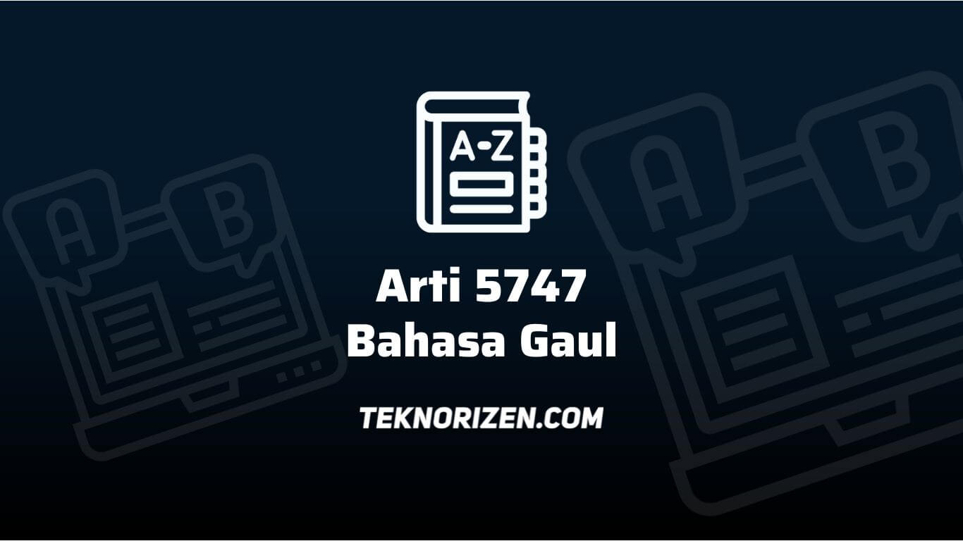 Arti 5747 dalam Bahasa Gaul yang Viral di TikTok