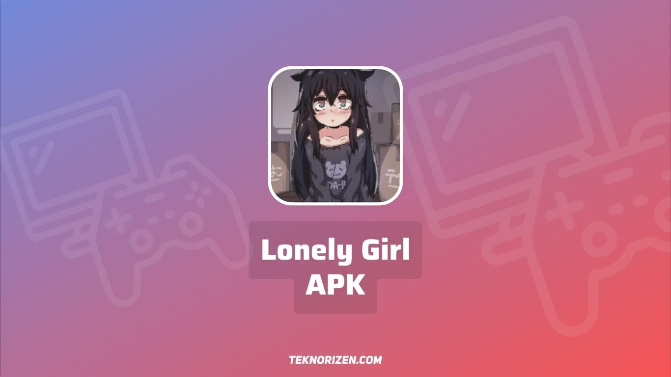 Lonely Girl APK Download Tanpa Sensor Terbaru 2023 Android