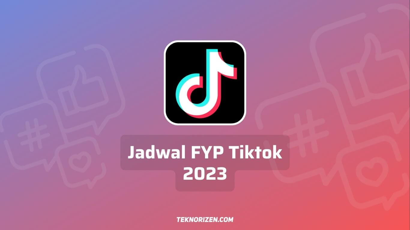 Jadwal FYP Tiktok Terbaik Hari Ini Terbaru 2023 Untuk Upload Video