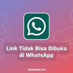 Kenapa Tidak Bisa Membuka Link di WA? Ini Cara Mengatasi