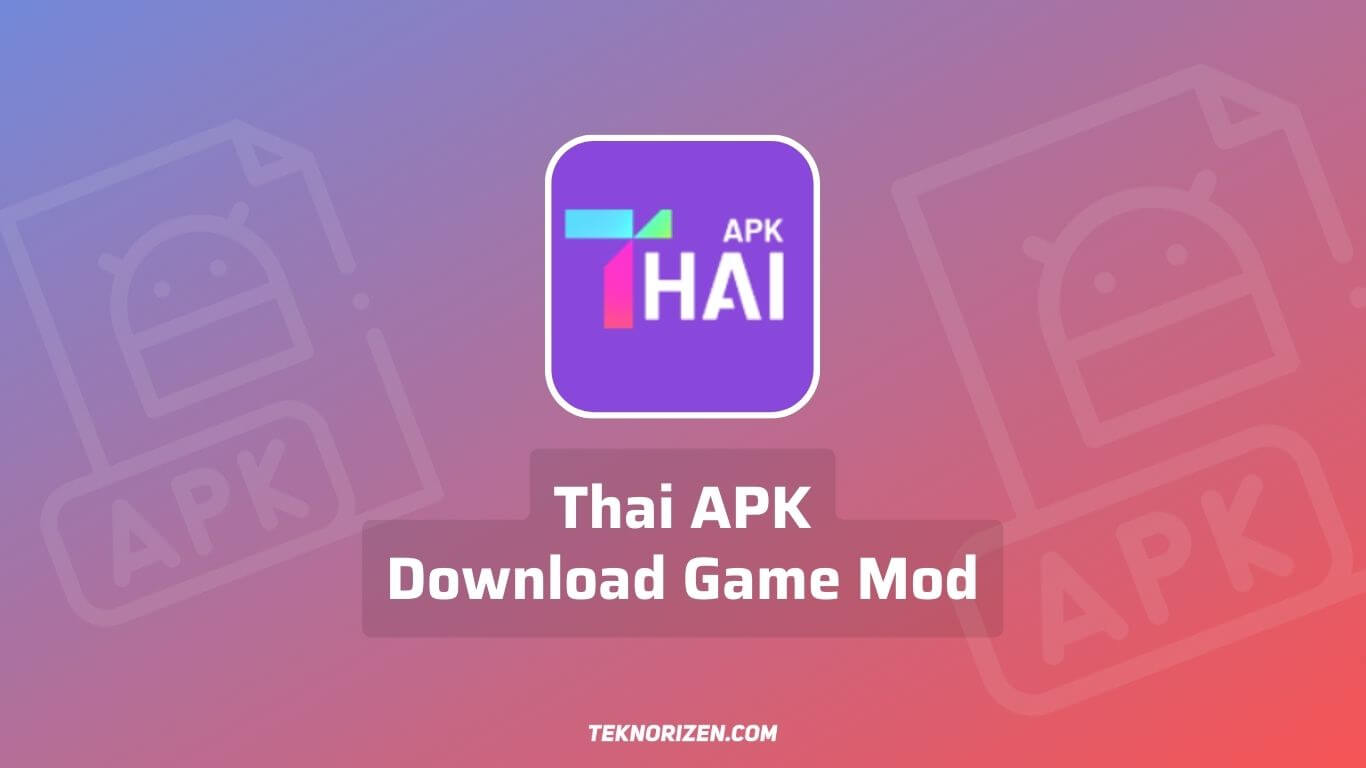 ThaiAPK, Cara Download Game Mod Terbaru 2023 di Thai APK
