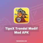 TipeX Trondol Modif Mod APK Download v1.2.0.0 Unlimited Money